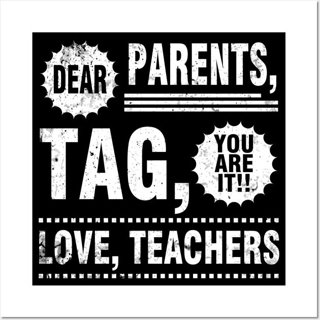 Dear Parents Tag You Are It Love Teachers Students Seniors Wall Art by Cowan79